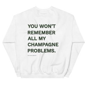 “You won’t remember all my champagne problems” crew neck w/ champagne logo 🥂